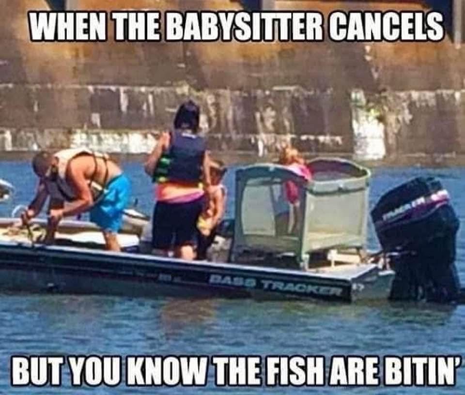 (Baby in a playpen onboard a bass boat)

WHEN THE BABYSITTER CANCELS
BUT YOU KNOW THE FISH ARE BITIN