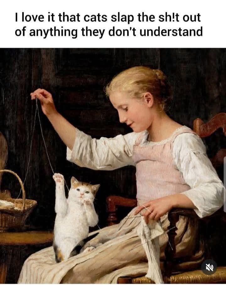 (Old painting of a woman playing with a cat with string)

I love it that cats slap the sh!t out of anything they don't understand