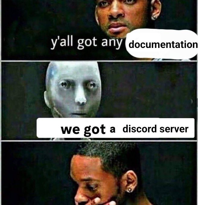 the meme of Will Smith talking to a robot with the dialogue: "y'all got any documentation?" "we got a discord server"