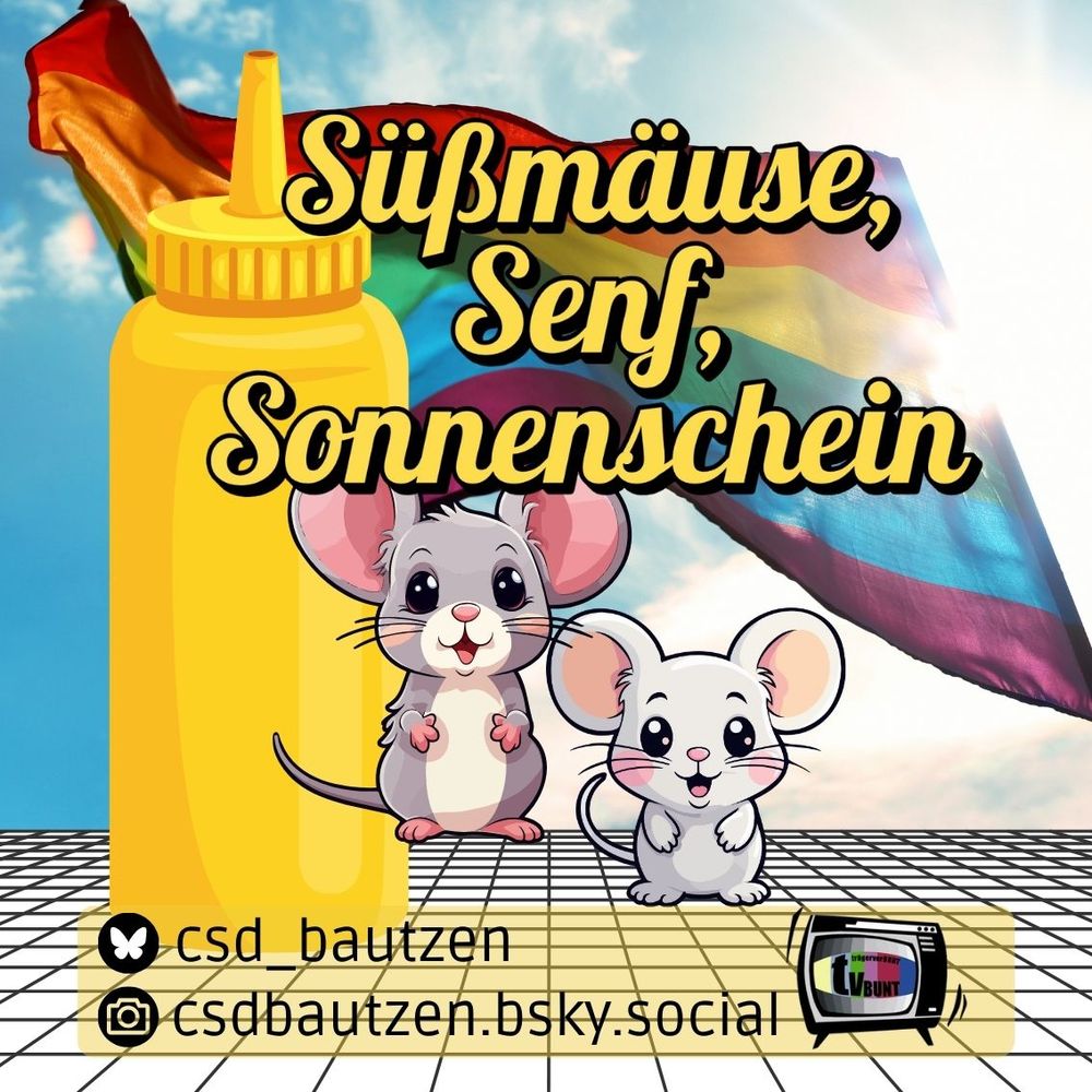 Süßmäuse, Senf, Sonnenschein (eine Senfflasche, zwei knuffig Mäuschen und dahinter eine Prideflag)
Handles bei Instagram und Bluesky