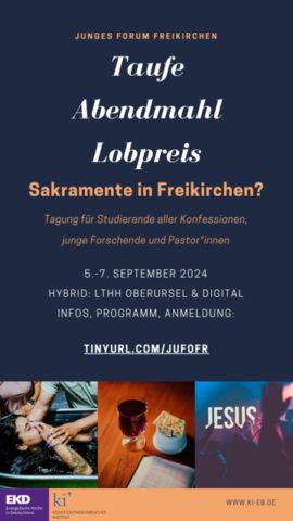 Plakat: Junges Forum Freikirchen Taufe Abendmahl Lobpreis - Sakramente in Freikirchen? Tagung für Studierende aller Konfessionen, junge Forschende und Pastor*innen 5. bis 7.9 Oberursel und Digital
