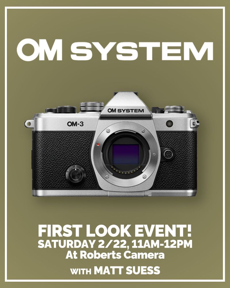 flyer for the OM SYSTEM First look event for the OM-3 Camera on Saturday, February 22nd from 11am-12pm at Roberts Camera with Matt Suess. 