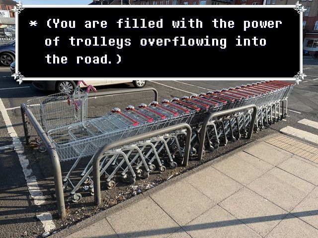 A photo of a very long line of shopping trolleys in a car park — too long to fit in the demarcated area. Overlaid is a Deltarune message box saying “(You are filled with the power of trolleys overflowing into the road.)”