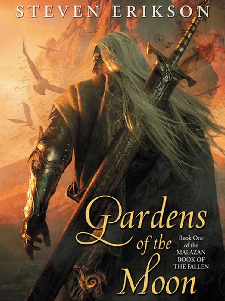 cover art of Gardens of the Moon by Steven Eriskon, showing a large dark skinned warrior with flowing white hair looking over his shoulder. A massive sword in an intricate gold scabbard is positioned on his back with trails of smoke coming off it  Silhouettes of crows are seen in the background. 