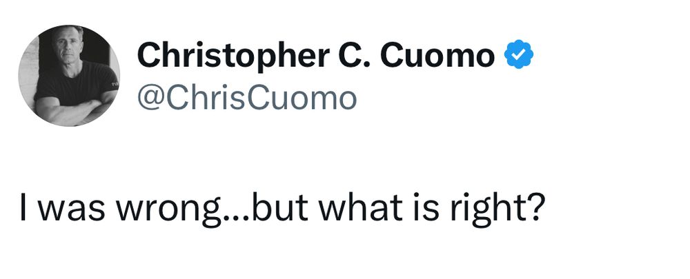 Chris Cuomo tweeting "I was wrong...but what is right?"
