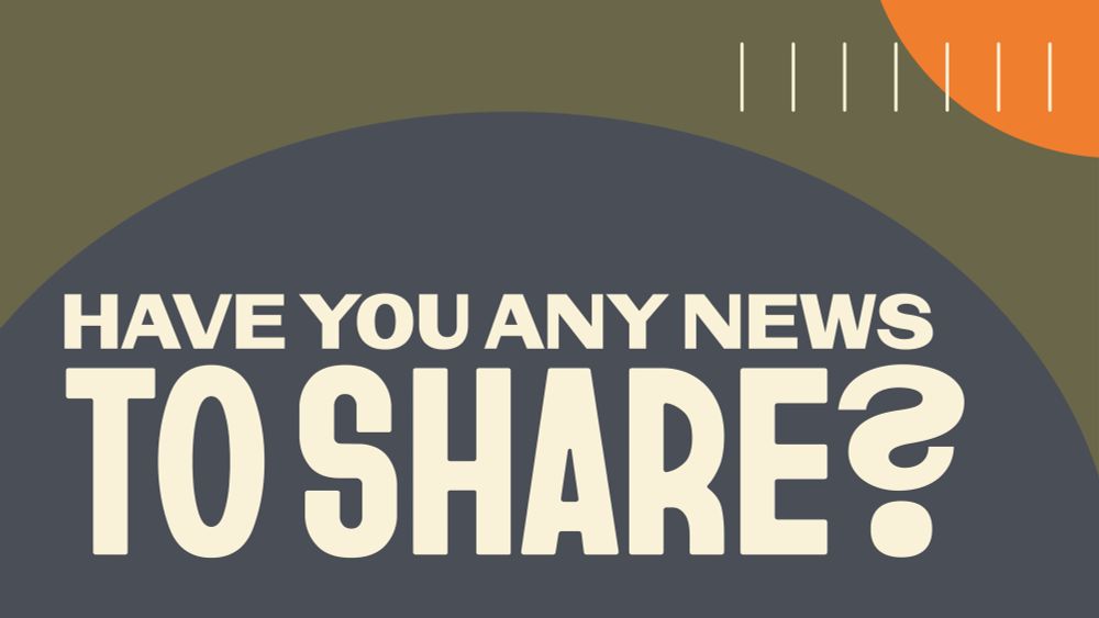 Have you any news to share?