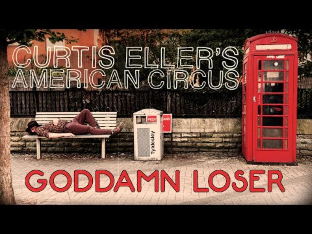 Curtis Eller's American Circus - Goddamn Loser (Official Music Video)