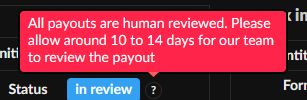 A screenshot showing the "in review" status of a payout with an explanation that these are expected to take 10 to 14 days to be reviewed.