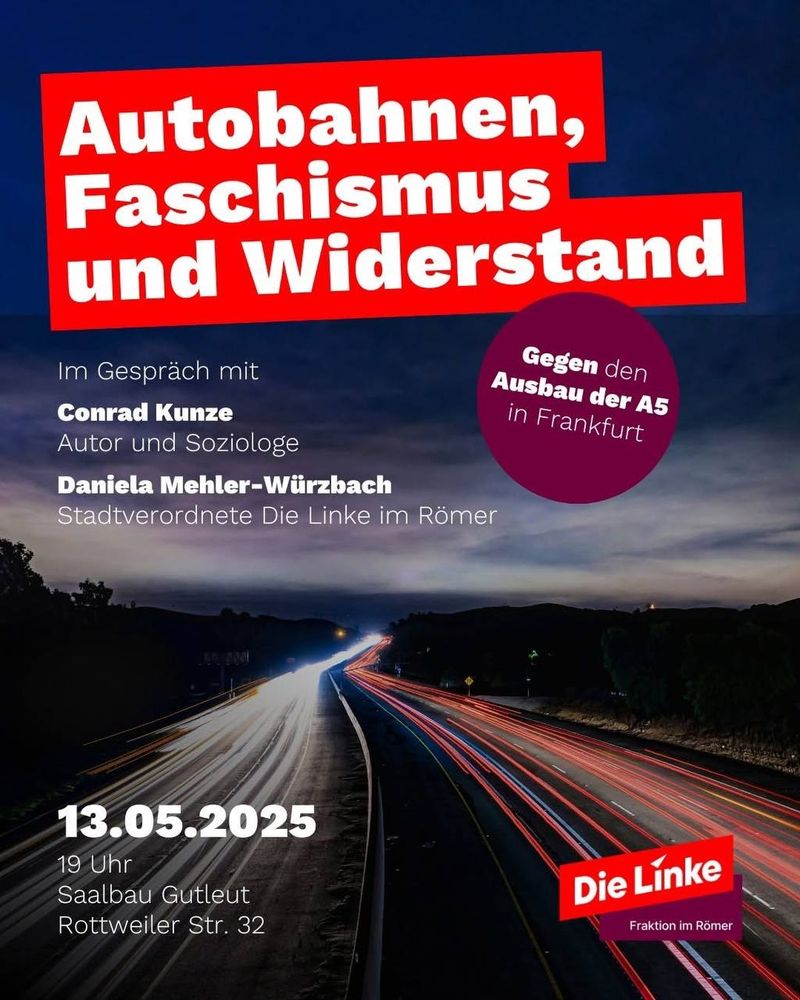Autobahnen, Faschismus und Widerstand 
Heute um 19 Uhr im Saalbau Gutleut.
