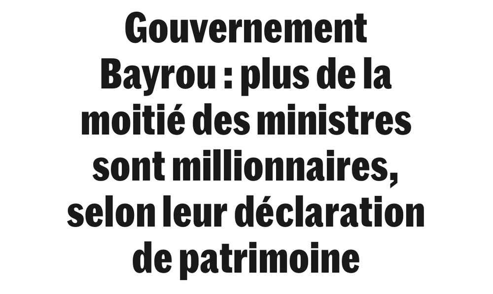 Gouvernement Bayrou: plus de la moitié des ministres sont millionnaires, selon leur déclaration de patrimoine