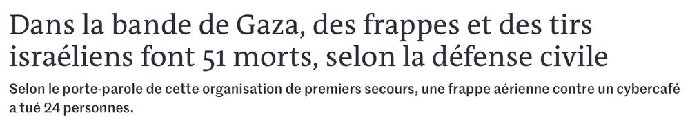 Dans la bande de Gaza, des frappes et des tirs israéliens font 51 morts, selon la défense civile
Selon le porte-parole de cette organisation de premiers secours, une frappe aérienne contre un cybercafé a tué 24 personnes.