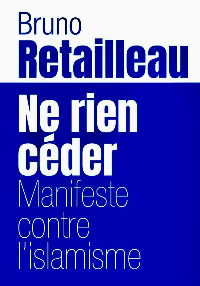 Bruno Retailleau, "Ne rien céder. Manifesté contre l’islamisme", à paraître le 30 avril - aux éditions de L’Observatoire, évidemment. 