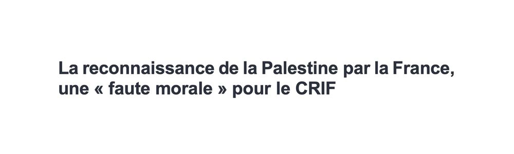 La reconnaissance de la Palestine par la France, une « faute morale » pour le CRIF