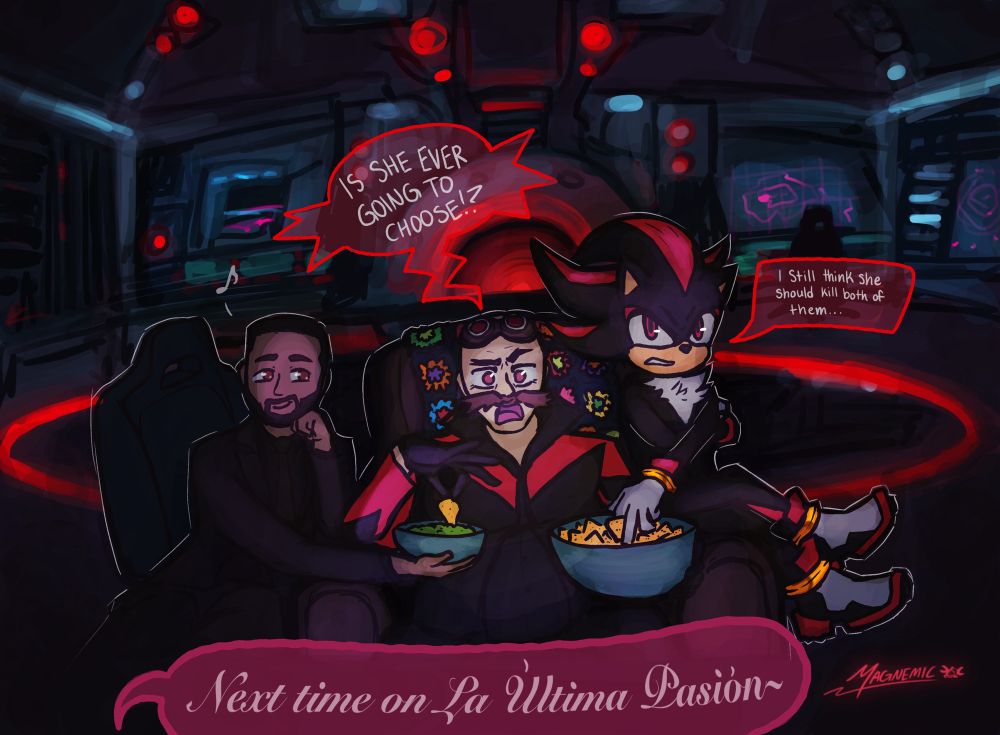 Agent Stone, Dr. Robotnik, and Shadow the Hedgehog all sitting next to each other in the crab mech watching La Última Pasión and munching on chips and guacamole. Eggman, while dipping a chip in a bowl of guacamole that Stones holding, says “Is she ever going to choose!?” To which Shadow, reaching for his own chip, replies: “I still think she should kill both of them.”