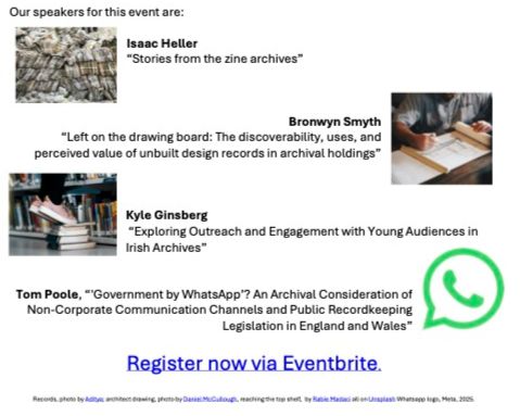 Details of speakers for the event:
Isaac Heller, 'Stories from the zine archives'
Bronwyn Smith, 'Left on the drawing board: The discoverability, uses and perceived value of unbuilt design records in archival holdings'
Kyle Ginsberg, 'Exploring outreach and engagement with young audiences in Irish archives'
Tom Poole, 'Government by WhatsApp? An archival consideration of non-corporate communication channels and public recordkeeping legislation in England and Wales' 
Register via Eventbrite: https://www.eventbrite.co.uk/o/ara-section-for-new-professionals-13056108457.