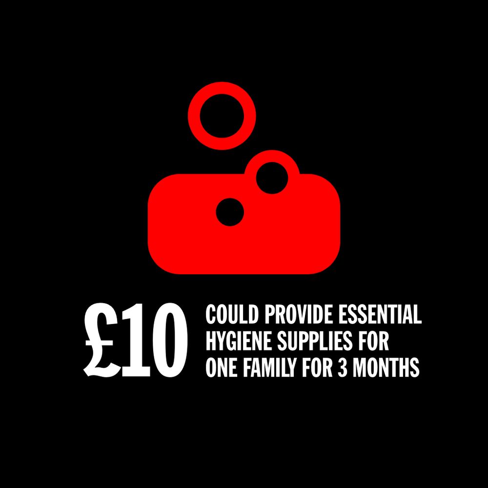 Whit text on black backrgound saying, "£10 could provide essential hygiene supplies for one family for 3 months."