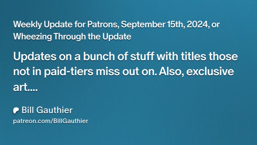 Weekly Update for Patrons, September 15th, 2024, or Wheezing Through the Update | Bill Gauthier