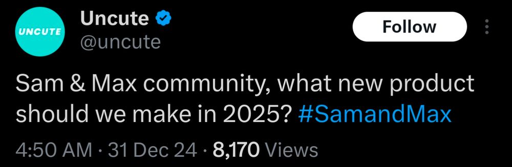 post from @uncute on twitter: "Sam & Max community, what new product should we make in 2025? #SamandMax"