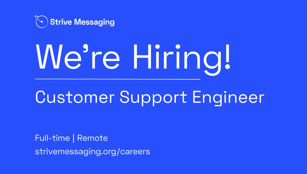 Strive Messaging is hiring a customer support engineer. This is a full time, fully remote position. To learn more go to strivemessaging.org/careers