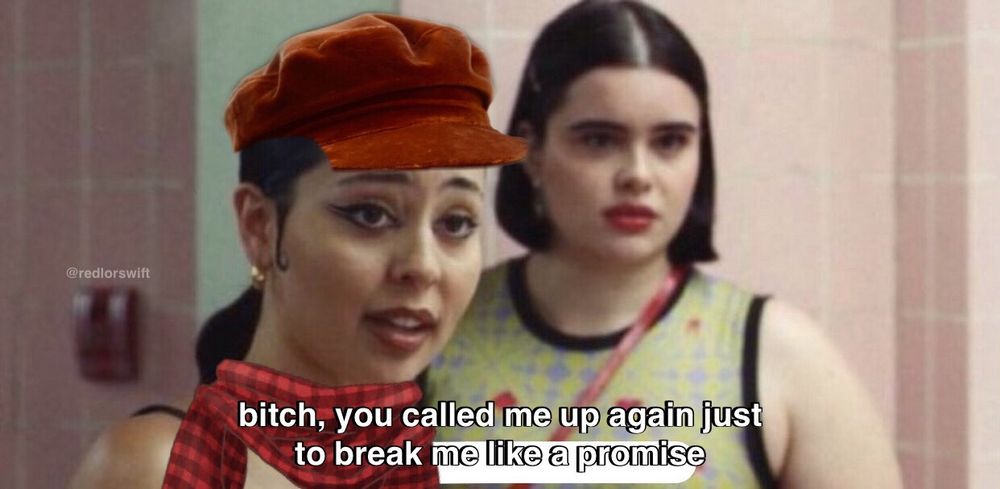 meme from euphoria bathroom scene, in Taylor’s red hat and scarf “b, you called me up again just to break me like a promise”