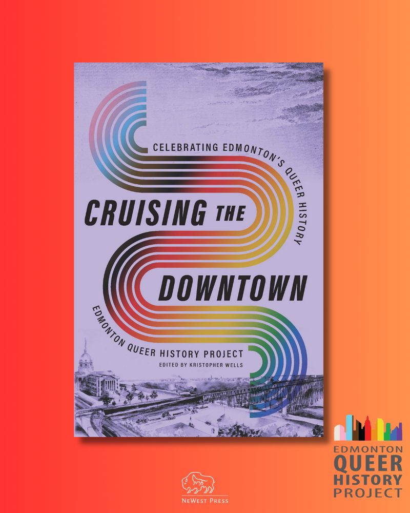 Book Cover: Cruising the Downtown: Celebrating Edmonton's Queer History, edited by Kristopher Wells. On a lavender background, and sitting in front of a vintage photograph of the Edmonton highlevel bridge, a rainbow of colours, including all colours in the progress flag, curves down in the shape of the North Saskatchewan River. 