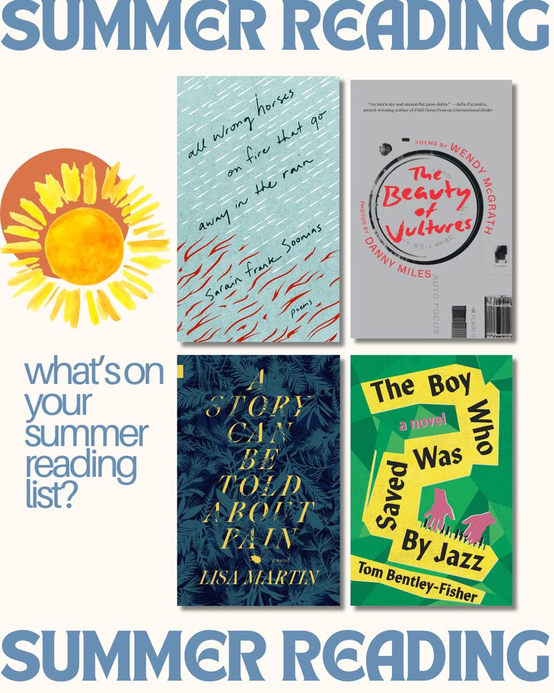 Summer Reading. What's on your summer reading list? Four book covers are in a square formation. ALL WRONG HORSES ON FIRE THAT GO AWAY IN THE RAIN by Sarain Frank Soonias; The Beauty of Vultures by Wendy McGrath & Danny Miles; A Story Can Be Told About Pain by Lisa Martin; The Boy Who Was Saved By Jazz by Tom Bentley-Fisher