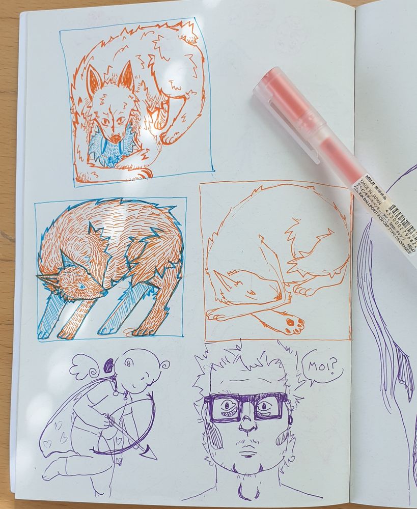 Sketchbook page filled with three squares and two doodles below them. Squares are done with orange and blue ballpoint pen and the other doodles with purple. In the squares there's a canine creature, one in each. Only one is colored all the way with orange strokes and blue lineart. It's standing on all fours but covering it's head to the side of it's body towards the viewer. Above this square, is a canine done in orange lineart with varying thickness, laying on it's belly, facing the viewer. It has a prey in it's mouth. The last square on the left middle has the least detail. A orange canine is curled in a ball, with it's front legs  a little out. It's eyeing the viewer with one eye. The sketches outside of squares are a baby cupid and a face of a man with square, thick glasses. He's saying "hello?" in Finnish and staring a little to the side of the viewer with a somewhat confused complexion. (the face shares a likeness to the artist himself)