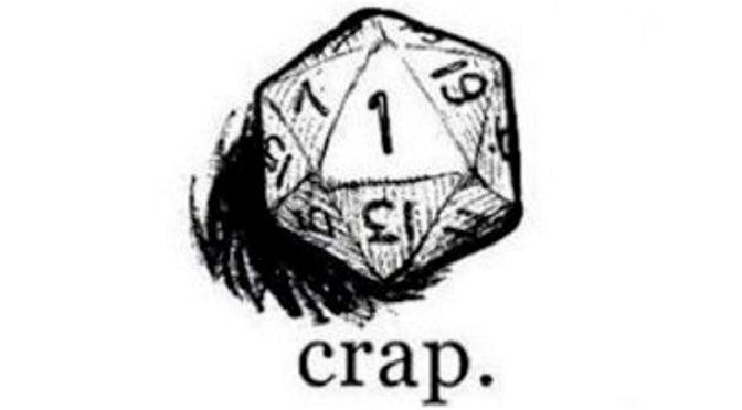 A d20 sits, proudly displaying a 1. Beneath it, the player's exclamation: Crap.