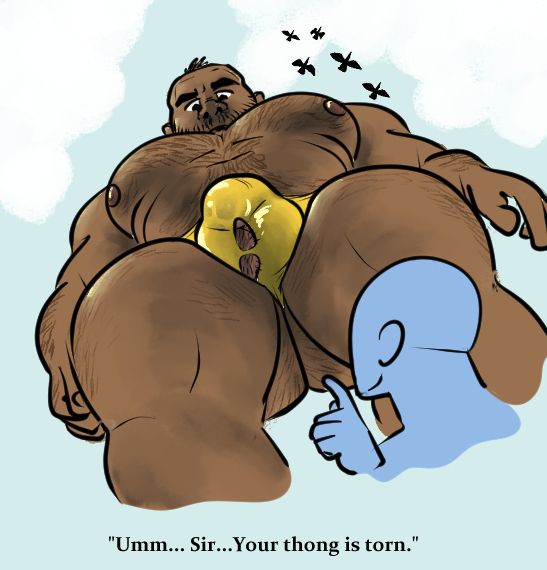 Extreme low-angle view of a bulky, hairy giant in a shiny yellow thong. It's packed so tightly that it has busted open on the underside, and one of his enormous hairy balls is poking out. 

An anonymous human raises a timid finger and points out, "Umm.... sir.... your thong is torn"