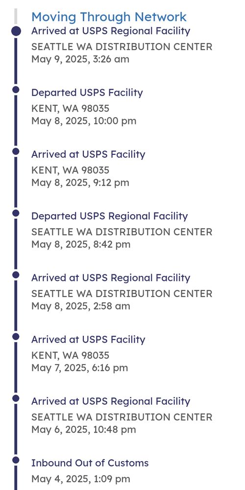 screenshot of my usps package tracking
arrived in seattle, washington
arrived in kent, washington
arrived in seattle, washington
departed seattle, washington
arrived in kent, washington
departed kent, washington
arrived in seattle, washington
