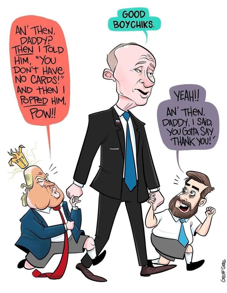 Cartoon drawing of Putin holding the hands of two children, one of which is an orange painted child Trump with a crown and a much to long tie. The other is a child JD Vance. Trump says "And then, daddy? Then I told him 'you don't have no CARDS' and then I popped him, POW!" Vance says "Yeah, an' then daddy, I said 'you gotta say thank you!". Putin tiredly he overbearingly says "Good Boychiks!" 