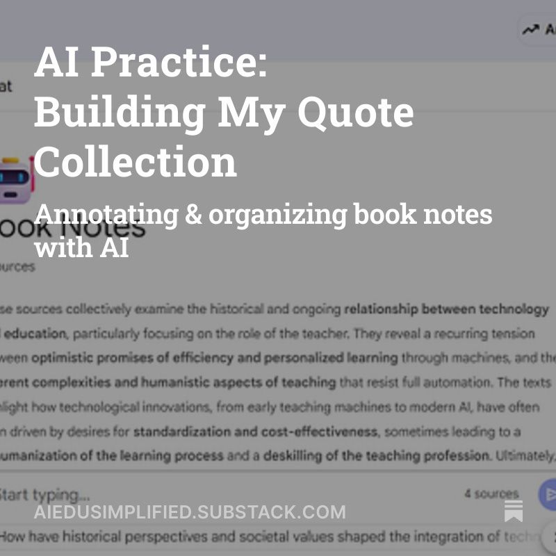 Thumbnail image for article titled ‘AI Practice: Building My Quote Collection’ with subtitle ‘Annotating & organizing book notes with AI.’ Background shows blurred text about teaching, technology, and learning. Source: aiedusimplified.substack.com."