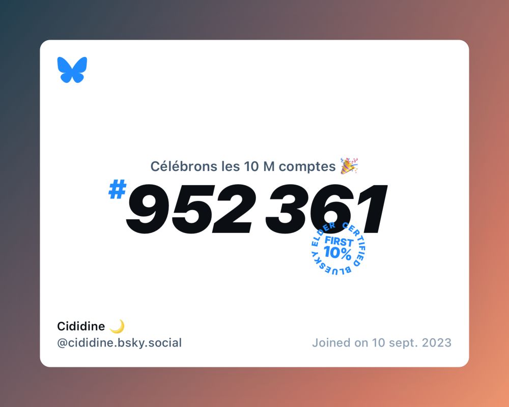 A virtual certificate with text "Celebrating 10M users on Bluesky, #952 361, Cididine 🌙 ‪@cididine.bsky.social‬, joined on 10 sept. 2023"