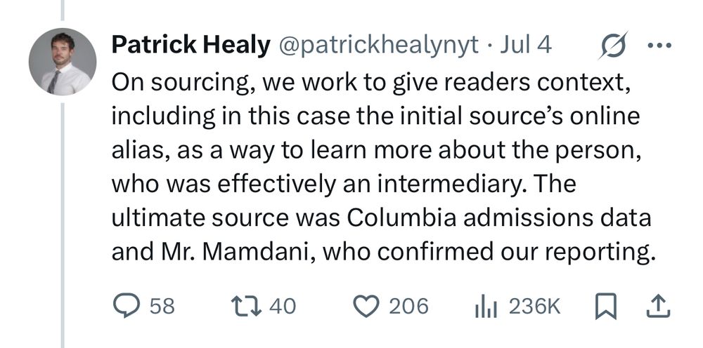 Screenshot of July 4 tweet by Patrick Healy with text:

"On sourcing, we work to give readers context, including in this case the initial source's online alias, as a way to learn more about the person, who was effectively an intermediary. The ultimate source was Columbia admissions data and Mr. Mamdani, who confirmed our reporting."