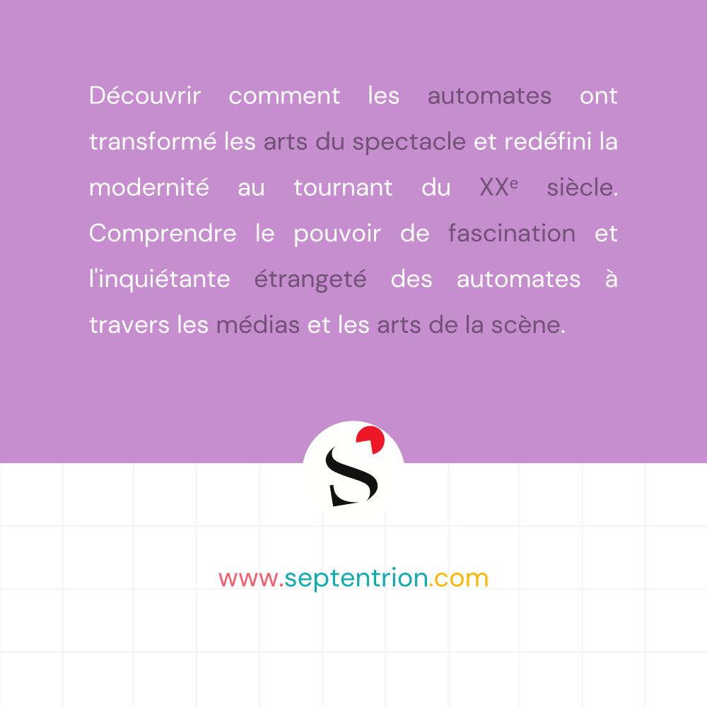 Découvrir comment les automates ont transformé les arts du spectacle et redéfini la modernité au tournant du XXe siècle. Comprendre le pouvoir de fascination et l'inquiétante étrangeté des automates à travers les médias et les arts de la scène.

www.septentrion.com