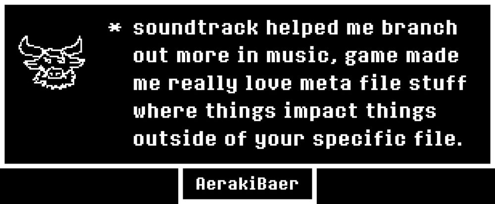 undertale memory with quote "soundtrack helped me branch out more in music, game made me really love meta file stuff where things impact things outside of your specific file"