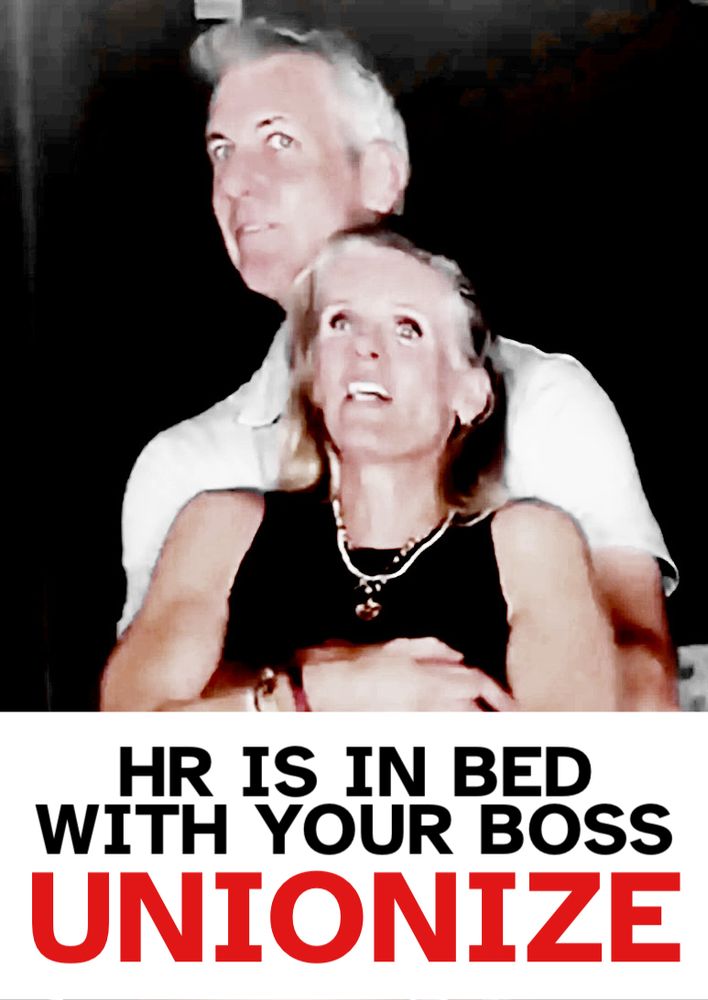 Image of that CEO at the Coldplay concert hugging the head of HR

Text below reads: HR is in bed with your boss. Unionize