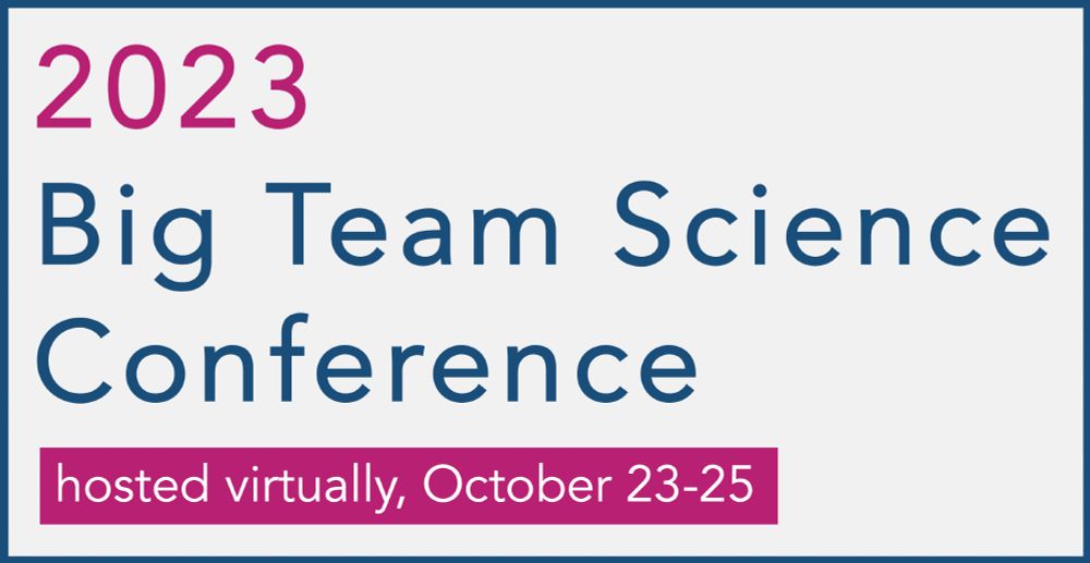 The 2023 Big Team Science Conference was hosted virtually October 23 through 25.