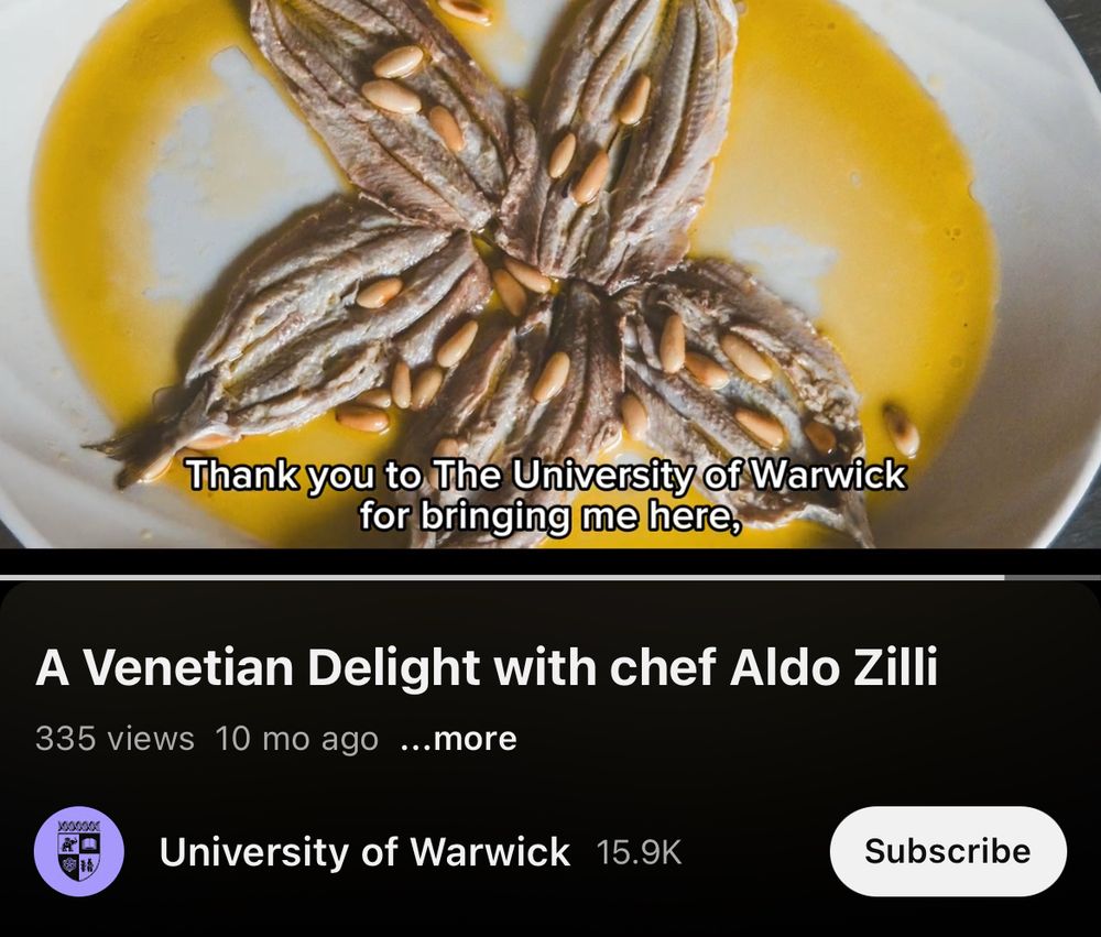 video ‘a venentian delight with chef aldo zilli’ with picture of sardines, 335 views, subtitle on video ‘thank you to the university of warwick for bringing me here’. 