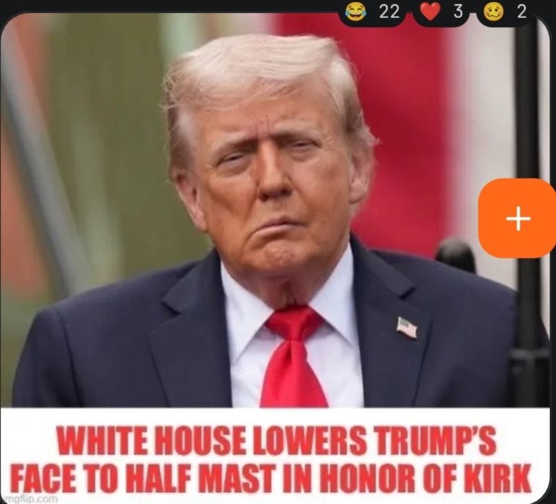 Trump, with his face droopy, looking like he's had a stroke. The text says, "White House Lowers Trump's Face to Half Mast in Honor of Kirk." 