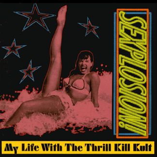 my life with the thrill kill kult sexplosion!