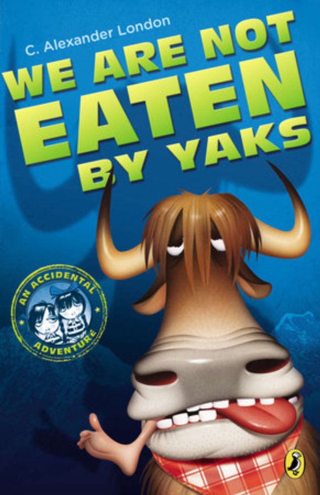 We Are Not Eaten by Yaks by C. Alexander London: 9780142420560 | PenguinRandomHouse.com: Books