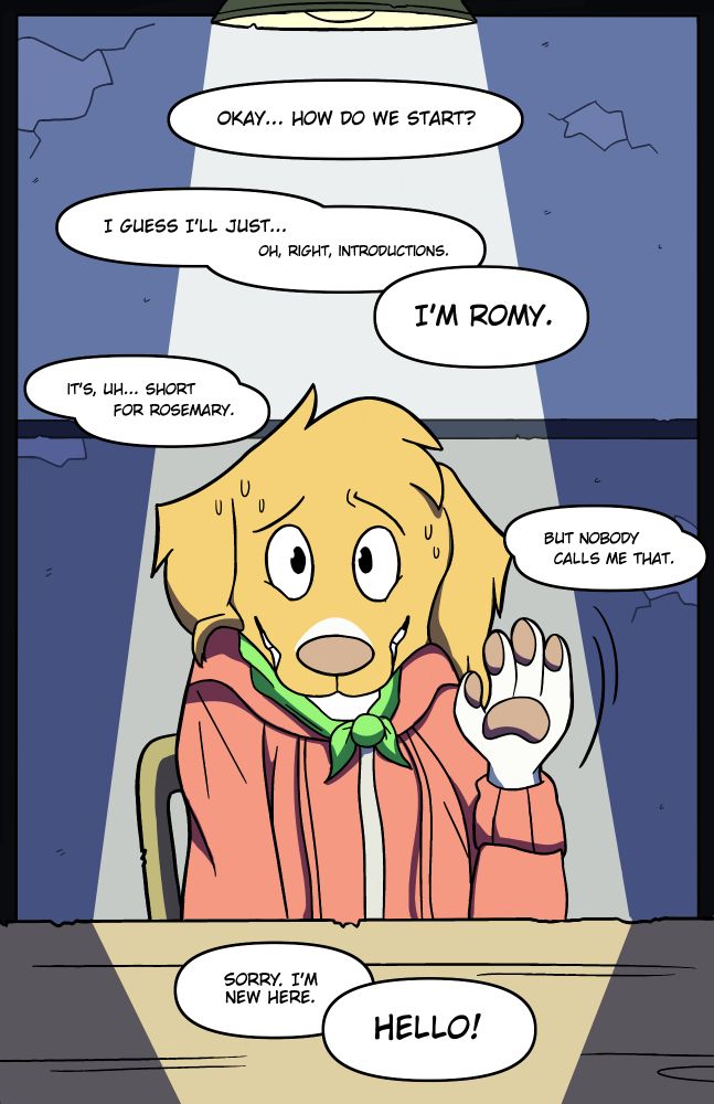 An orange retriever dog in a red hoodie and green bandana is scrunched nervously and waving under a spotlight in a small room under a dingy lamp: "Okay... how do we start? I guess I'll just... oh, right, introductions. I'm Romy. It's, uh... short for Rosemary. But nobody calls me that. Sorry. I'm new here. Hello!"