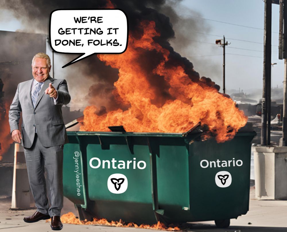 Doug Ford smiles and points beside a dumpster on fire that says Ontario. In the text bubble by his head it says, "We're getting it done, folks."
