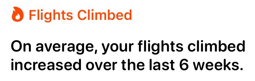 An alert on an iPhone says:

Flights Climbed
On average, your flights climbed increased over the last 6 weeks.