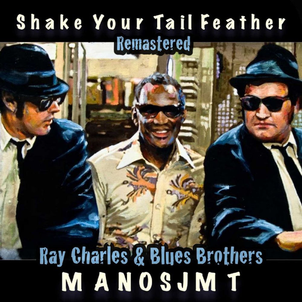 Blues Brothers & Ray Charles - Shake Your Tail Feather (Remastered), by J.M.T.