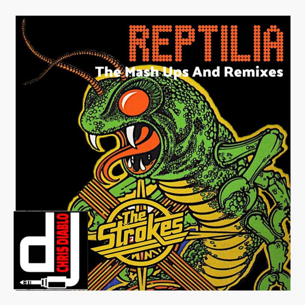 The Strokes - Reptilia - The Mash Ups And Remixes, by Dj Chris Diablo