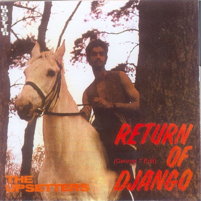 The Upsetters - Return Of Django (George T Edit), by George T.