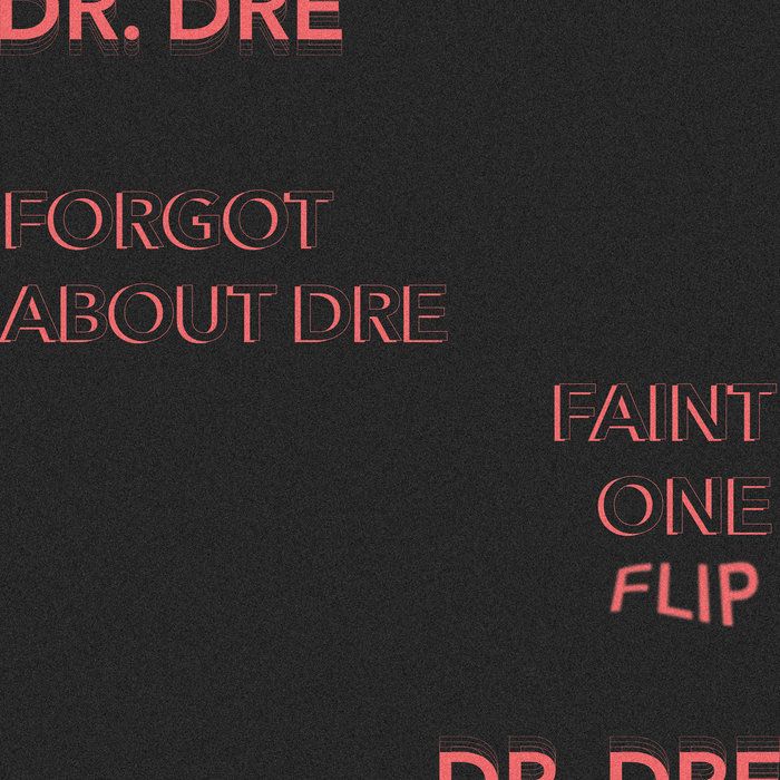 Dr Dre. - Forgot About Dre (Faint One Flip), by Faint One