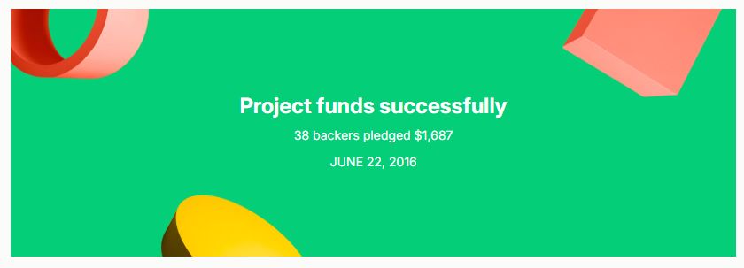 A green image from Kickstarter that says "Project funds successfully, 36 backers pledged $1687 on June 22, 2016"
